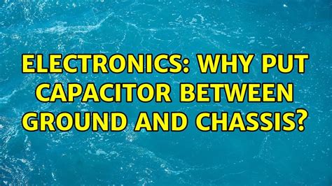 metal chassis ground|capacitor between ground and chassis.